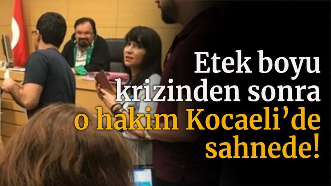 Etek boyu krizinden sonra o hakim Kocaeli’de sahnede!